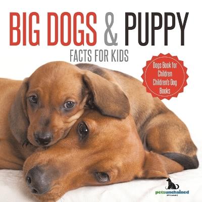 Big Dogs & Puppy Facts for Kids Dogs Book for Children Children's Dog Books - Pets Unchained - cover