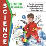 Science for Kids First Edition Physics, Chemistry and Biology Quiz Book for Kids Children's Questions & Answer Game Books