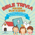 Bible Trivia for Kids (Play & Learn) New Testament for Children Edition 1 Children & Teens Christian Books