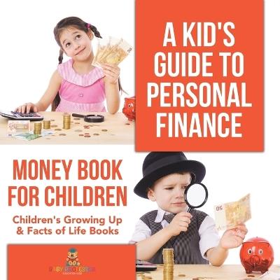 A Kid's Guide to Personal Finance - Money Book for Children Children's Growing Up & Facts of Life Books - Baby Professor - cover