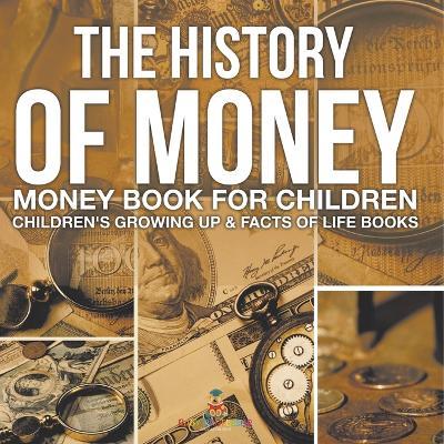 The History of Money - Money Book for Children Children's Growing Up & Facts of Life Books - Baby Professor - cover