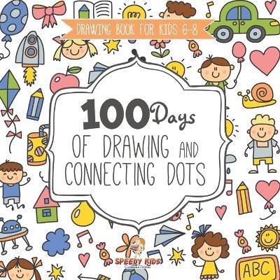 Drawing Book for Kids 6-8. 100 Days of Drawing and Connecting Dots. The One Activity Per Day Promise for Improved Mental Acuity (All Things Not Living Edition) - Jupiter Kids - cover