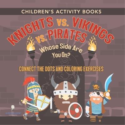Children's Activity Books. Knights vs. Vikings vs. Pirates: Whose Side Are You On? Connect the Dots and Coloring Exercises. Creative Boosters for Kids of All Ages - Jupiter Kids - cover