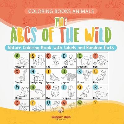 Coloring Books Animals. The ABCs of Nature Coloring Book with Labels and Random Facts. For Boys, Girls and Teens - Jupiter Kids - cover