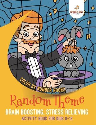 Color by Number Books. Random Theme, Brain Boosting, Stress Relieving Activity Book for Kids 9-12 - Jupiter Kids - cover