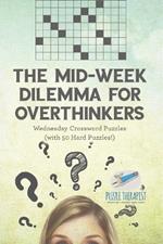 The Mid-Week Dilemma for Overthinkers Wednesday Crossword Puzzles (with 50 Hard Puzzles!)