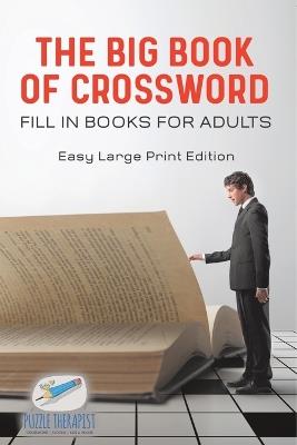 The Big Book of Crossword Fill in Books for Adults Easy Large Print Edition - Puzzle Therapist - cover