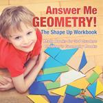 Answer Me Geometry! The Shape Up Workbook - Math Books for 3rd Graders Children's Geometry Books