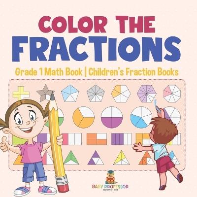 Color the Fractions - Grade 1 Math Book Children's Fraction Books - Baby Professor - cover