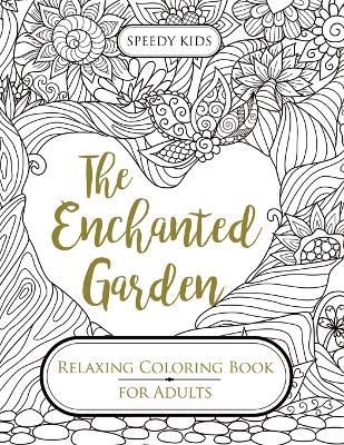 The Enchanted Garden: Relaxing Coloring Book for Adults - Speedy Kids - cover