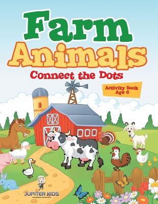 Farm Animals: Connect the Dots Activity Book Age 6 - Jupiter Kids - cover