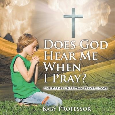 Does God Hear Me When I Pray? - Children's Christian Prayer Books - Baby Professor - cover