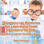 Chemistry Lab Mysteries, Fun Laboratory Tools! Chemistry for Kids - Children's Analytic Chemistry Books