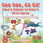 Goo Goo, Ga Ga! Baby's Babble to Baby's First Words. - Baby & Toddler First Word Books