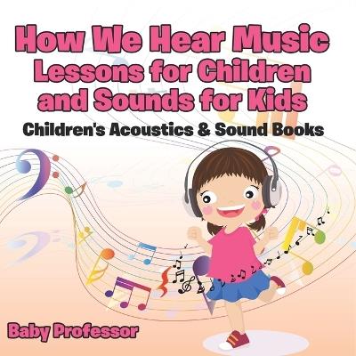 How We Hear Music - Lessons for Children and Sounds for Kids - Children's Acoustics & Sound Books - Baby Professor - cover