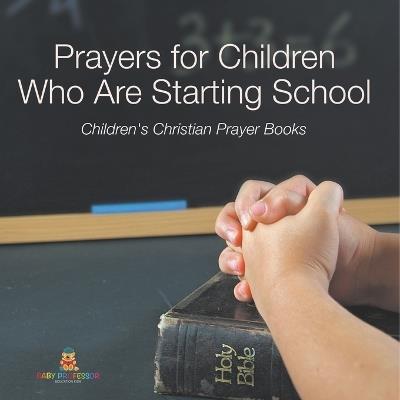 Prayers for Children Who Are Starting School - Children's Christian Prayer Books - Baby Professor - cover