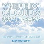 Where Do Clouds Come from? Weather for Kids (Preschool & Big Children Guide)