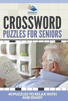 Crossword Puzzles For Seniors: 40 Puzzles To Relax With And Enjoy - Speedy Publishing LLC - cover