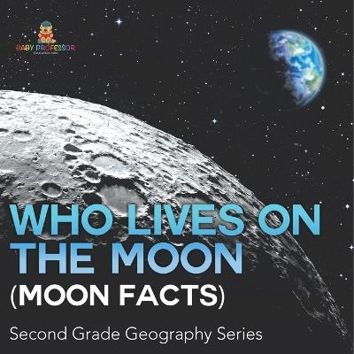 Who Lives On The Moon (Moon Facts): Second Grade Geography Series - Baby Professor - cover