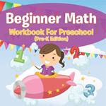 Beginner Math Workbook For Preschool (Pre-K Edition)