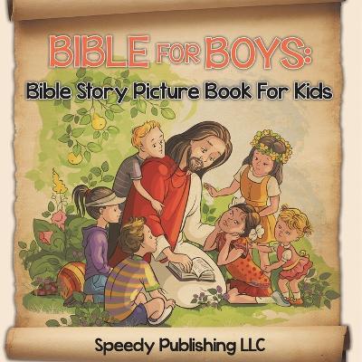 Bible For Boys: Bible Story Picture Book For Kids - Speedy Publishing LLC - cover