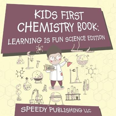 Kids First Chemistry Book: Learning is Fun Science Edition - Speedy Publishing LLC - cover
