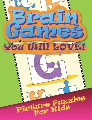 Brain Games You Will Love Picture Puzzles for Kids - Speedy Publishing LLC - cover