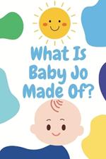 What Is Baby Jo Made Of?: Baby book