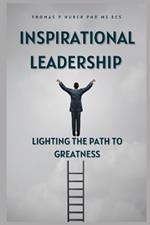 Inspirational Leadership: Lighting the Path to Greatness