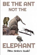 Be The Ant Not The Elephant by Nina Simba: The Fruithful Guide to Unveiling the Power of Collaboration in Harmonyville