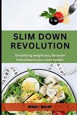 Slim Down Revolution: Simplifying weight loss, Be lectin free, Unleash your inner health
