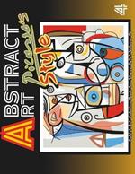 Abstract Art Palette: Picasso's Style and the Abstract Revolution : Art Relaxing, Mindful Stress Relief Coloring Book for Teens and Adults VOLUME 4