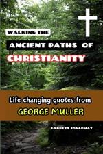 Walking the Ancient Paths of Christianity: Life changing quotes from George Muller