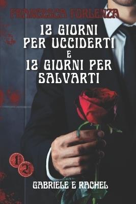 12 giorni per ucciderti e 12 giorni per salvarti: Gabriele e Rachel - Francesca Forlenza - cover