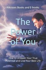 The Power of You: How to Unleash Your True Potential and Live Your Best Life