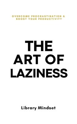 The Art of Laziness: - Library Mindset - cover