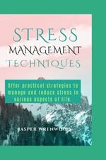 Stress Management Techniques: Offer practical strategies to manage and reduce stress in various aspects of life.