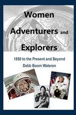 Women Adventurers and Explorers: 1850 to the Present and Beyond