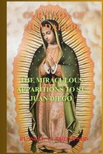 Our Lady of Guadalupe Novena Prayer: The Miraculous Apparitions to Saint Juan Diego: Patron?ss of the Unborn and Americas