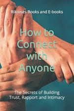 How to Connect with Anyone: The Secrets of Building Trust, Rapport and Intimacy