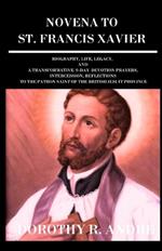 Novena to St. Francis Xavier: True Life Story, Legacy, Reflections, And 9- Days Powerful Novena Of Grace And Transformative Devotions To St. Francis Xavier, Patron Saint Of Missions (Catholic Book)