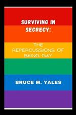 Surviving in secrecy: The repercussions of being Gay