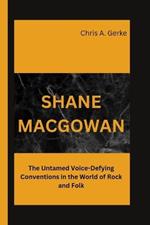 Shane Macgowan: The Untamed Voice-Defying Conventions in the World of Rock and Folk