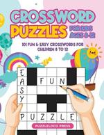 Crossword Puzzles for Kids Ages 8-12: 101 Fun & Easy Crosswords for Children Age 8 to 12