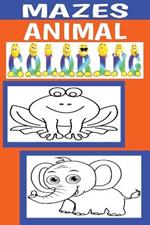Mazes and Animal Coloring Book: Fun Activities for Kids Ages 4 and Up, 72 Mazes from VERY EASY to EASY to MEDIUM, Over 130 Black and White Illustrations for Coloring