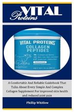 Vital: : A Comfortable And Reliable Guidebook That Talks About Every Simple And Complex Collagen Supplement For improved skin health and reduced joint pain Proteins