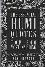 The Essential Rumi Quotes: Top 300 Most Inspiring