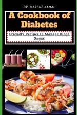 A Cookbook of Diabetes: Friendly Recipes to Manage Blood Sugar