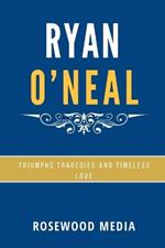 Ryan O'Neal: Triumphs, Tragedies, and Timeless Love