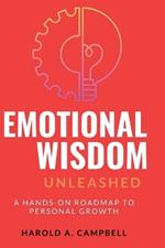 Emotional Wisdom Unleashed: A Hands-On Roadmap to Personal Growth